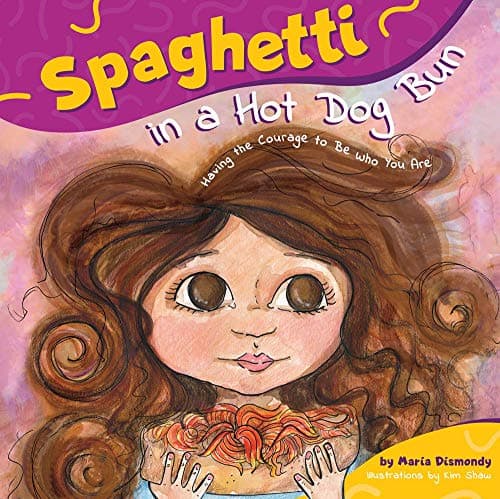 Spaghetti in a Hot Dog Bun: Having the Courage to Be Who You Are book cover by Maria Dismondy
